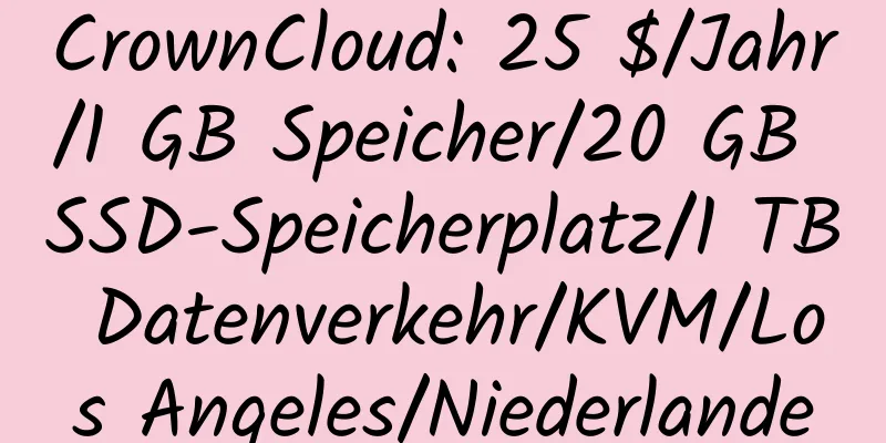 CrownCloud: 25 $/Jahr/1 GB Speicher/20 GB SSD-Speicherplatz/1 TB Datenverkehr/KVM/Los Angeles/Niederlande