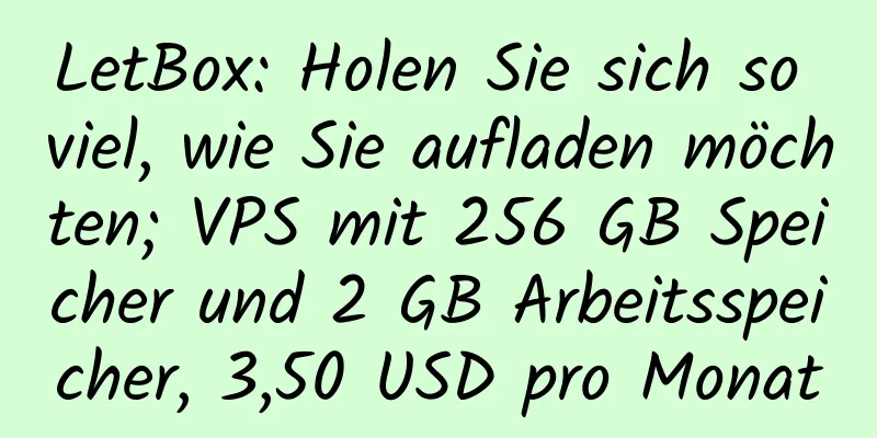 LetBox: Holen Sie sich so viel, wie Sie aufladen möchten; VPS mit 256 GB Speicher und 2 GB Arbeitsspeicher, 3,50 USD pro Monat