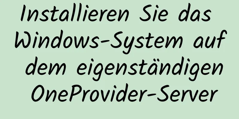 Installieren Sie das Windows-System auf dem eigenständigen OneProvider-Server