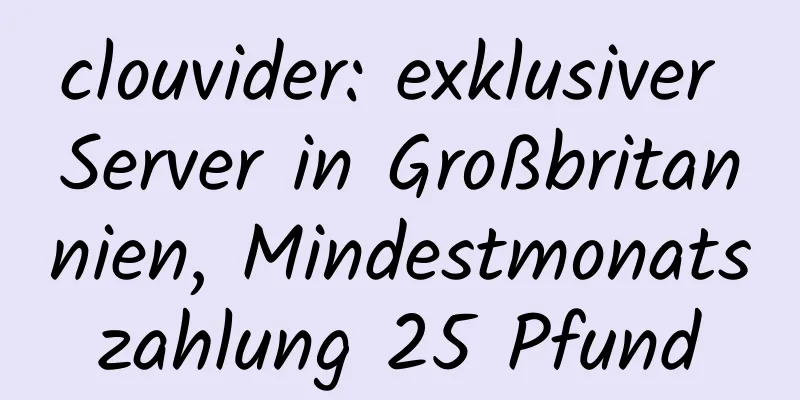 clouvider: exklusiver Server in Großbritannien, Mindestmonatszahlung 25 Pfund