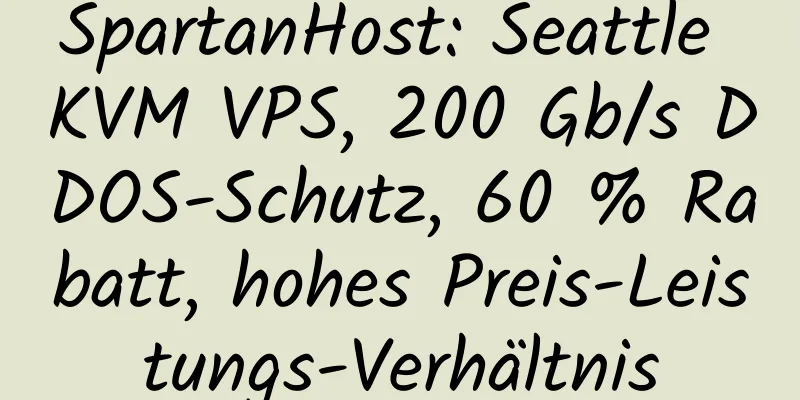 SpartanHost: Seattle KVM VPS, 200 Gb/s DDOS-Schutz, 60 % Rabatt, hohes Preis-Leistungs-Verhältnis