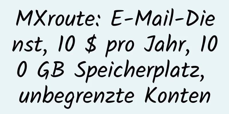 MXroute: E-Mail-Dienst, 10 $ pro Jahr, 100 GB Speicherplatz, unbegrenzte Konten