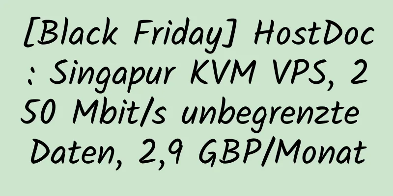 [Black Friday] HostDoc: Singapur KVM VPS, 250 Mbit/s unbegrenzte Daten, 2,9 GBP/Monat