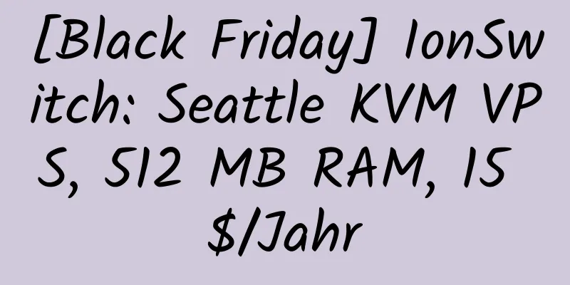 [Black Friday] IonSwitch: Seattle KVM VPS, 512 MB RAM, 15 $/Jahr