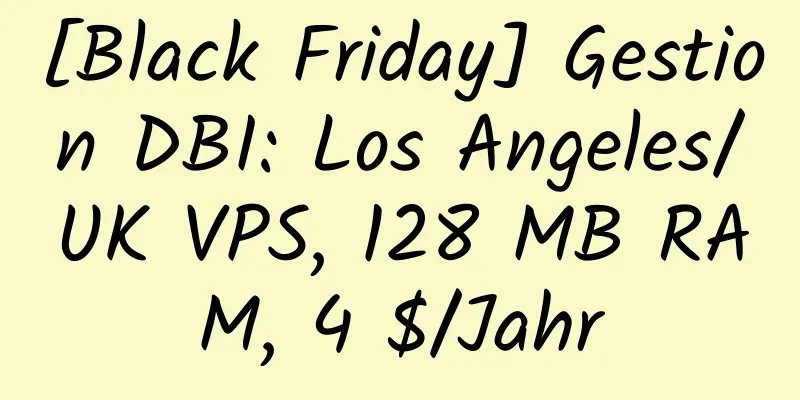 [Black Friday] Gestion DBI: Los Angeles/UK VPS, 128 MB RAM, 4 $/Jahr