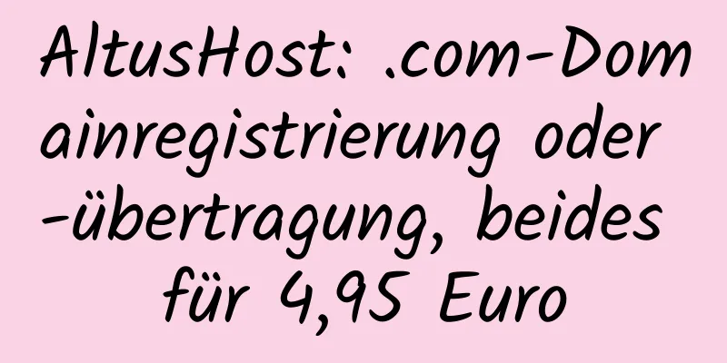 AltusHost: .com-Domainregistrierung oder -übertragung, beides für 4,95 Euro