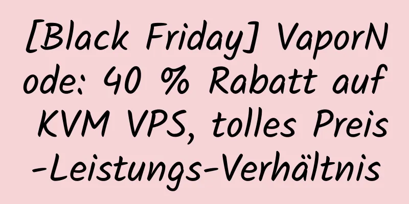 [Black Friday] VaporNode: 40 % Rabatt auf KVM VPS, tolles Preis-Leistungs-Verhältnis