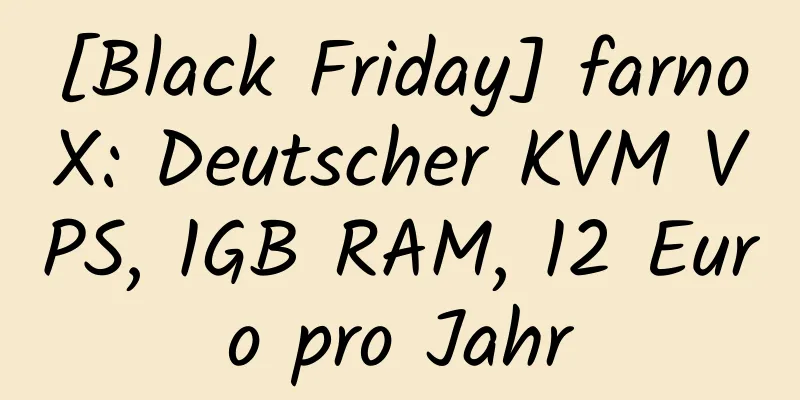 [Black Friday] farnoX: Deutscher KVM VPS, 1GB RAM, 12 Euro pro Jahr