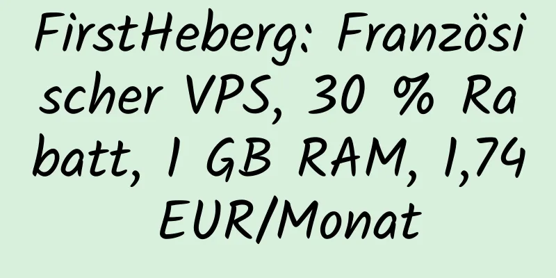 FirstHeberg: Französischer VPS, 30 % Rabatt, 1 GB RAM, 1,74 EUR/Monat