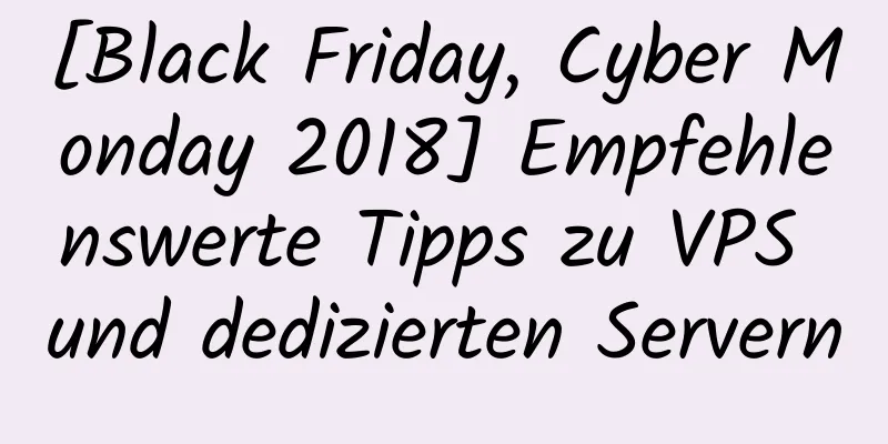 [Black Friday, Cyber ​​Monday 2018] Empfehlenswerte Tipps zu VPS und dedizierten Servern