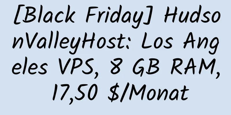 [Black Friday] HudsonValleyHost: Los Angeles VPS, 8 GB RAM, 17,50 $/Monat