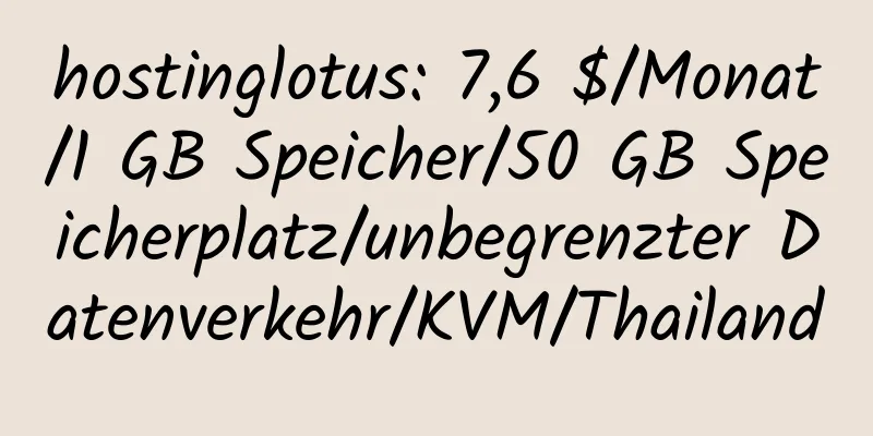 hostinglotus: 7,6 $/Monat/1 GB Speicher/50 GB Speicherplatz/unbegrenzter Datenverkehr/KVM/Thailand