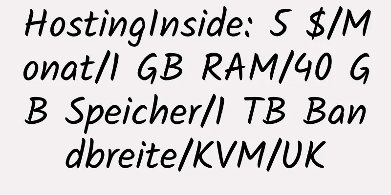 HostingInside: 5 $/Monat/1 GB RAM/40 GB Speicher/1 TB Bandbreite/KVM/UK