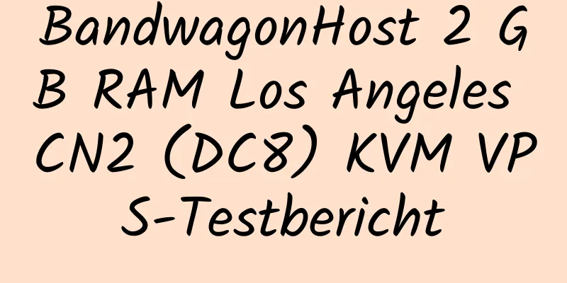 BandwagonHost 2 GB RAM Los Angeles CN2 (DC8) KVM VPS-Testbericht