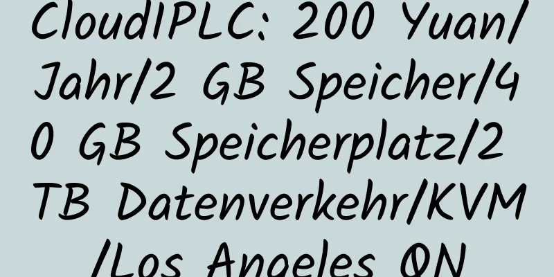 CloudIPLC: 200 Yuan/Jahr/2 GB Speicher/40 GB Speicherplatz/2 TB Datenverkehr/KVM/Los Angeles QN