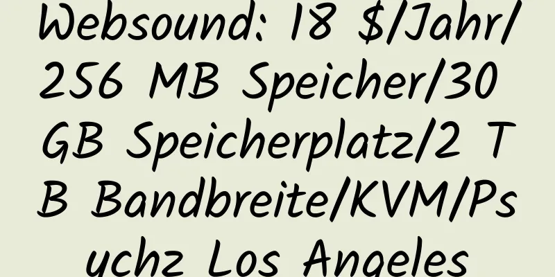 Websound: 18 $/Jahr/256 MB Speicher/30 GB Speicherplatz/2 TB Bandbreite/KVM/Psychz Los Angeles