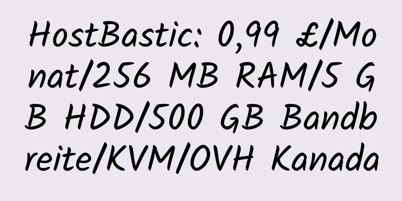 HostBastic: 0,99 £/Monat/256 MB RAM/5 GB HDD/500 GB Bandbreite/KVM/OVH Kanada