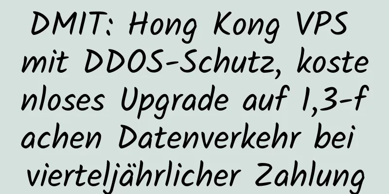 DMIT: Hong Kong VPS mit DDOS-Schutz, kostenloses Upgrade auf 1,3-fachen Datenverkehr bei vierteljährlicher Zahlung