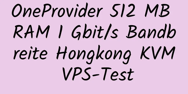 OneProvider 512 MB RAM 1 Gbit/s Bandbreite Hongkong KVM VPS-Test