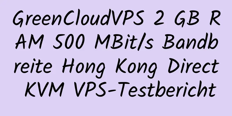 GreenCloudVPS 2 GB RAM 500 MBit/s Bandbreite Hong Kong Direct KVM VPS-Testbericht