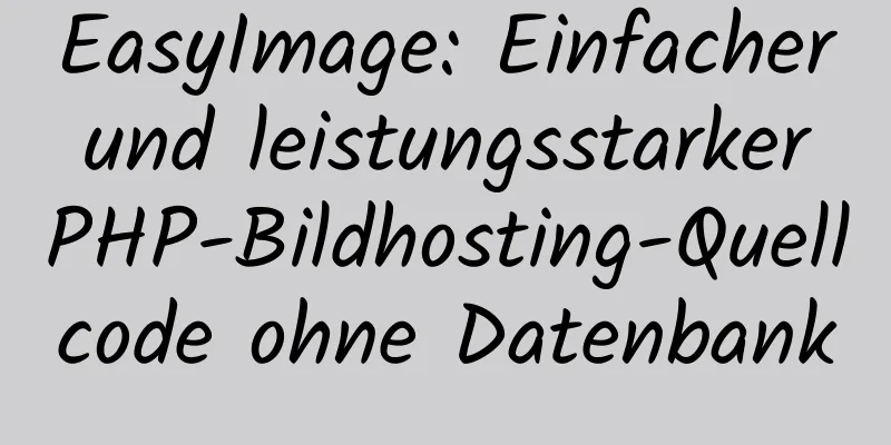 EasyImage: Einfacher und leistungsstarker PHP-Bildhosting-Quellcode ohne Datenbank