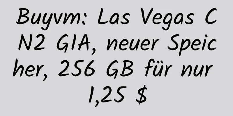 Buyvm: Las Vegas CN2 GIA, neuer Speicher, 256 GB für nur 1,25 $