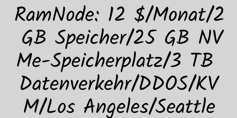 RamNode: 12 $/Monat/2 GB Speicher/25 GB NVMe-Speicherplatz/3 TB Datenverkehr/DDOS/KVM/Los Angeles/Seattle