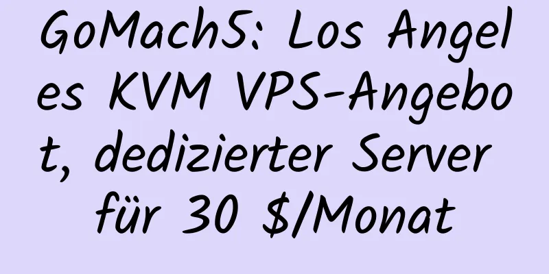 GoMach5: Los Angeles KVM VPS-Angebot, dedizierter Server für 30 $/Monat