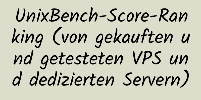 UnixBench-Score-Ranking (von gekauften und getesteten VPS und dedizierten Servern)