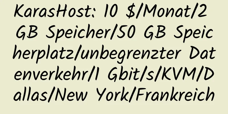 KarasHost: 10 $/Monat/2 GB Speicher/50 GB Speicherplatz/unbegrenzter Datenverkehr/1 Gbit/s/KVM/Dallas/New York/Frankreich