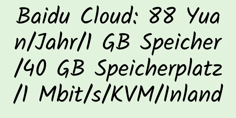 Baidu Cloud: 88 Yuan/Jahr/1 GB Speicher/40 GB Speicherplatz/1 Mbit/s/KVM/Inland