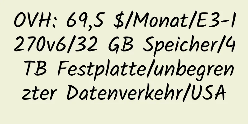 OVH: 69,5 $/Monat/E3-1270v6/32 GB Speicher/4 TB Festplatte/unbegrenzter Datenverkehr/USA