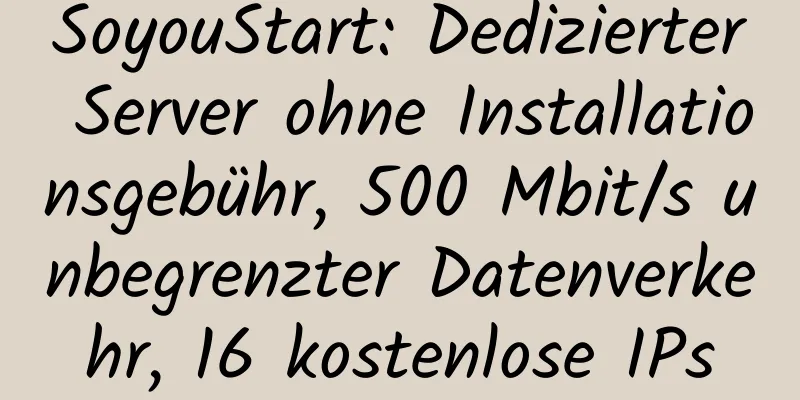 SoyouStart: Dedizierter Server ohne Installationsgebühr, 500 Mbit/s unbegrenzter Datenverkehr, 16 kostenlose IPs