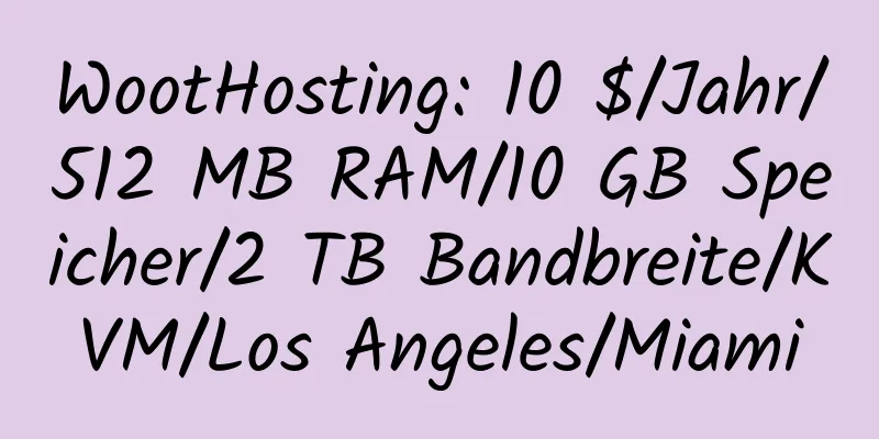 WootHosting: 10 $/Jahr/512 MB RAM/10 GB Speicher/2 TB Bandbreite/KVM/Los Angeles/Miami