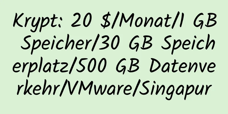 Krypt: 20 $/Monat/1 GB Speicher/30 GB Speicherplatz/500 GB Datenverkehr/VMware/Singapur