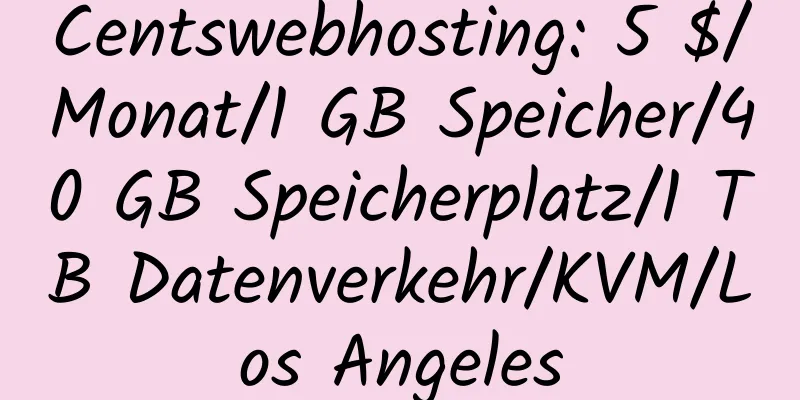 Centswebhosting: 5 $/Monat/1 GB Speicher/40 GB Speicherplatz/1 TB Datenverkehr/KVM/Los Angeles