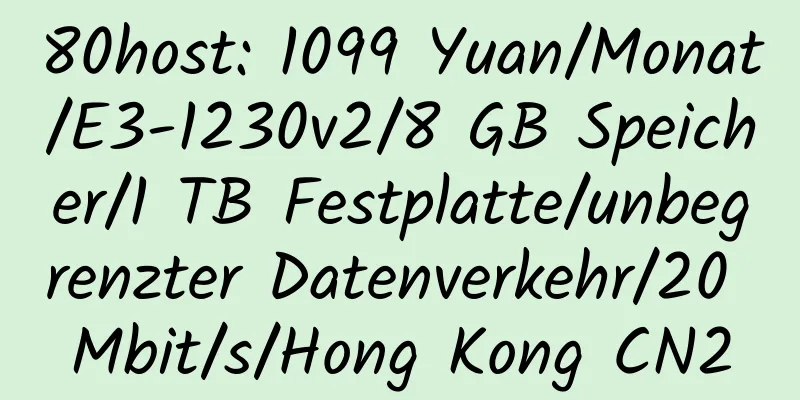 80host: 1099 Yuan/Monat/E3-1230v2/8 GB Speicher/1 TB Festplatte/unbegrenzter Datenverkehr/20 Mbit/s/Hong Kong CN2