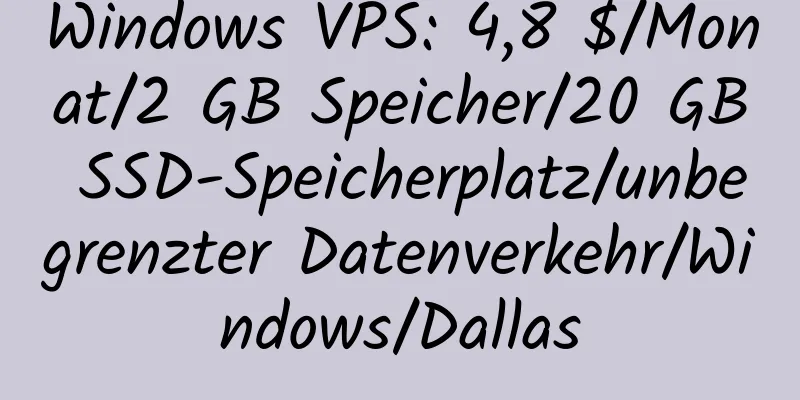 Windows VPS: 4,8 $/Monat/2 GB Speicher/20 GB SSD-Speicherplatz/unbegrenzter Datenverkehr/Windows/Dallas