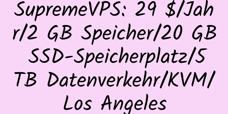 SupremeVPS: 29 $/Jahr/2 GB Speicher/20 GB SSD-Speicherplatz/5 TB Datenverkehr/KVM/Los Angeles