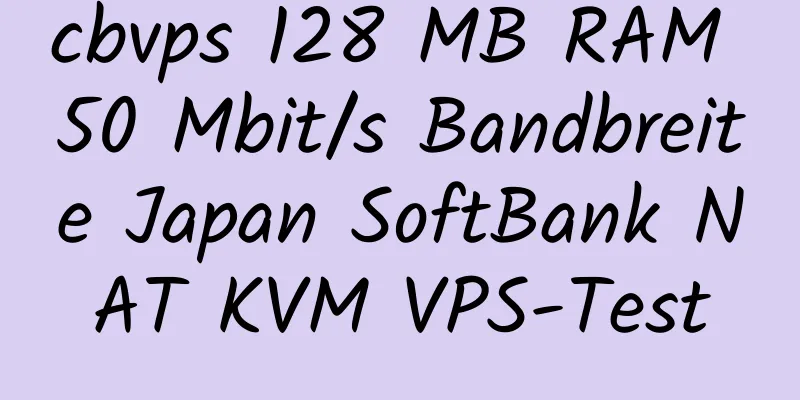 cbvps 128 MB RAM 50 Mbit/s Bandbreite Japan SoftBank NAT KVM VPS-Test