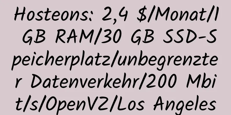 Hosteons: 2,4 $/Monat/1 GB RAM/30 GB SSD-Speicherplatz/unbegrenzter Datenverkehr/200 Mbit/s/OpenVZ/Los Angeles