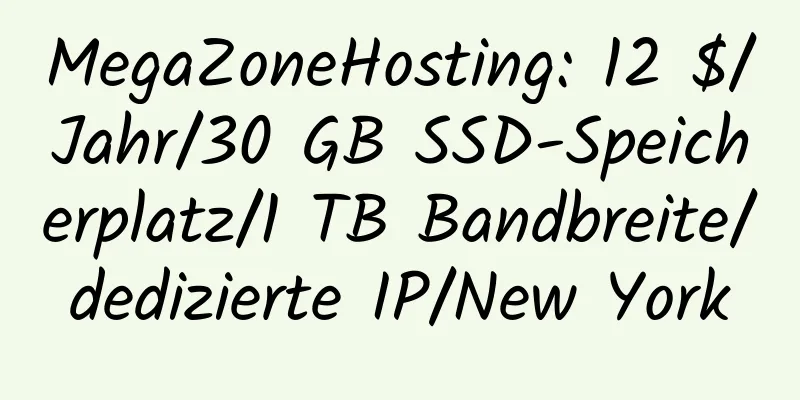 MegaZoneHosting: 12 $/Jahr/30 GB SSD-Speicherplatz/1 TB Bandbreite/dedizierte IP/New York