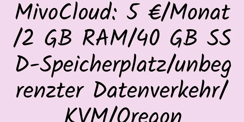 MivoCloud: 5 €/Monat/2 GB RAM/40 GB SSD-Speicherplatz/unbegrenzter Datenverkehr/KVM/Oregon