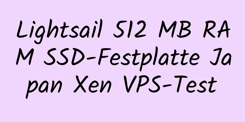 Lightsail 512 MB RAM SSD-Festplatte Japan Xen VPS-Test