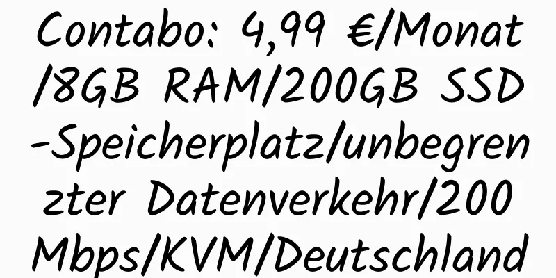 Contabo: 4,99 €/Monat/8GB RAM/200GB SSD-Speicherplatz/unbegrenzter Datenverkehr/200Mbps/KVM/Deutschland