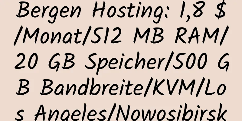 Bergen Hosting: 1,8 $/Monat/512 MB RAM/20 GB Speicher/500 GB Bandbreite/KVM/Los Angeles/Nowosibirsk