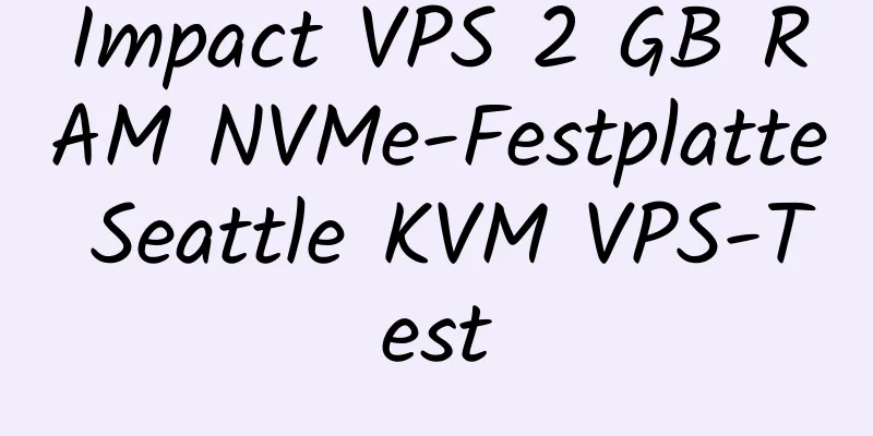 Impact VPS 2 GB RAM NVMe-Festplatte Seattle KVM VPS-Test