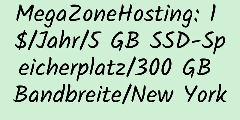 MegaZoneHosting: 1 $/Jahr/5 GB SSD-Speicherplatz/300 GB Bandbreite/New York