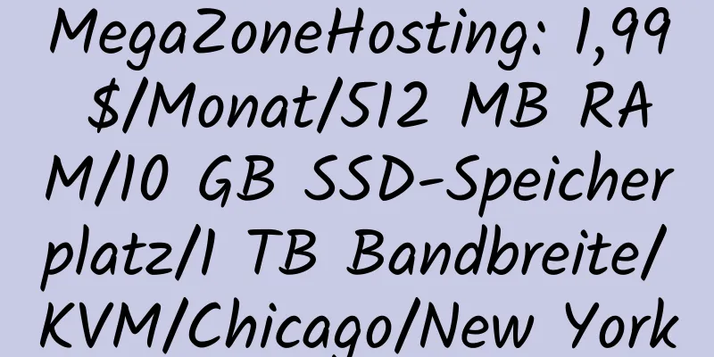 MegaZoneHosting: 1,99 $/Monat/512 MB RAM/10 GB SSD-Speicherplatz/1 TB Bandbreite/KVM/Chicago/New York