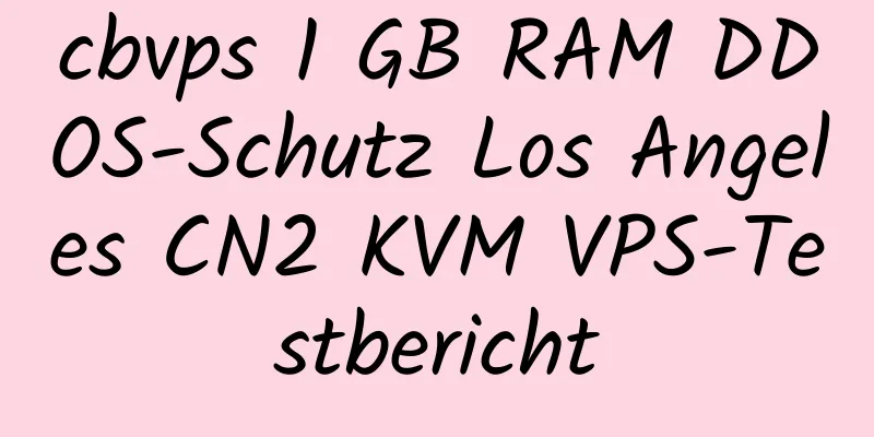 cbvps 1 GB RAM DDOS-Schutz Los Angeles CN2 KVM VPS-Testbericht